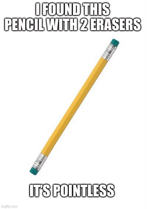 annoying facebook girl meme - I Found This Pencil With 2 Erasers We Nown It'S Pointless Imgflip.com