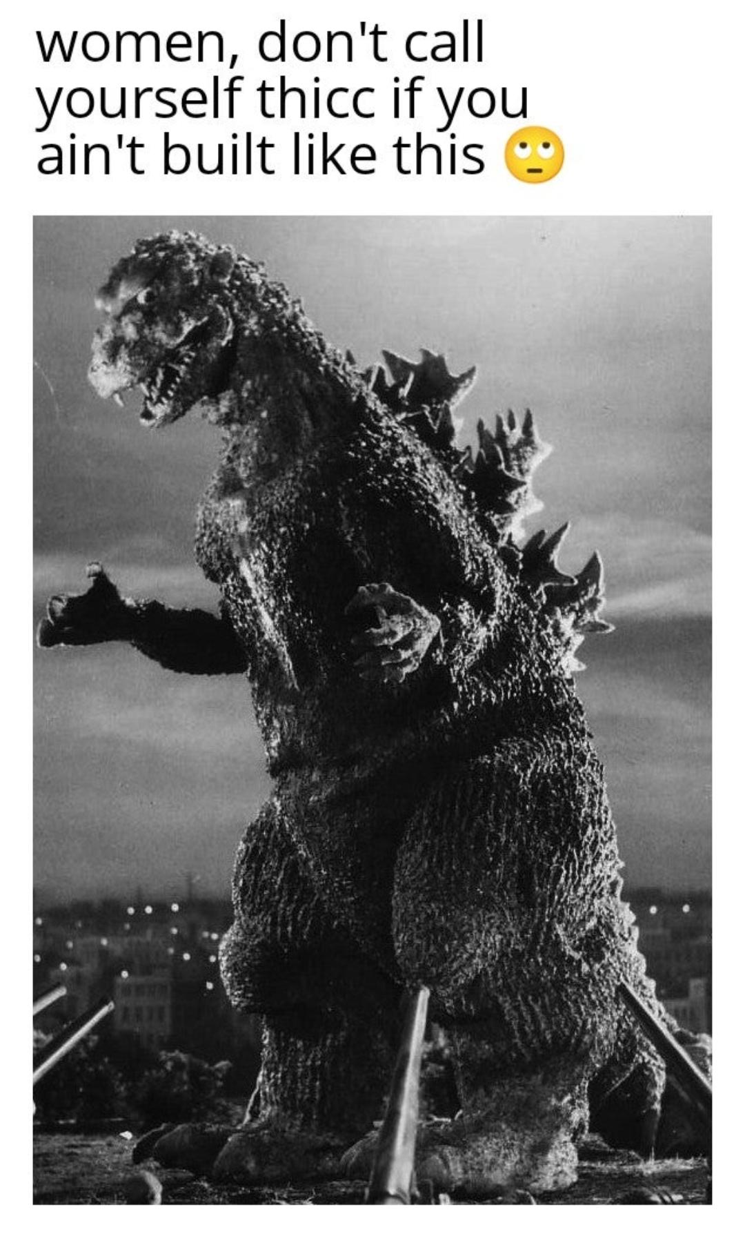 godzilla 1954 - women, don't call yourself thicc if you ain't built this