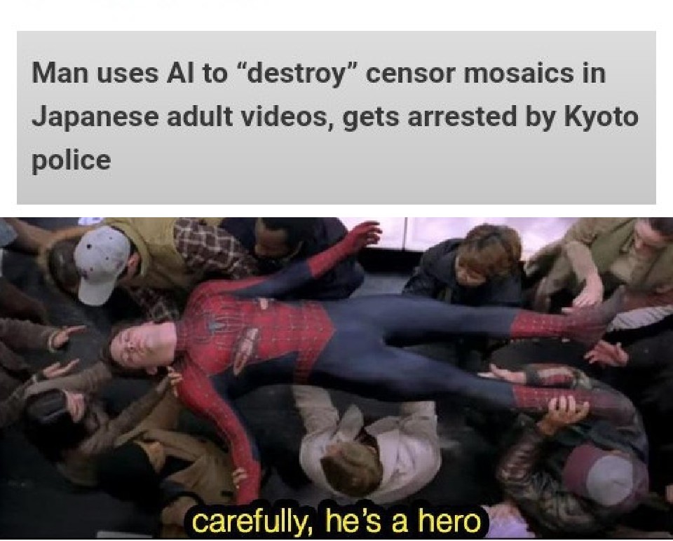 careful he's a hero meme - Man uses Al to "destroy" censor mosaics in Japanese adult videos, gets arrested by Kyoto police carefully, he's a hero