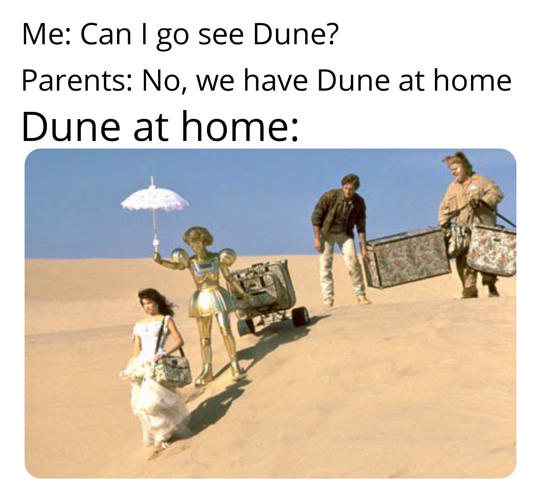 spaceballs desert luggage - Me Can I go see Dune? Parents No, we have Dune at home Dune at home