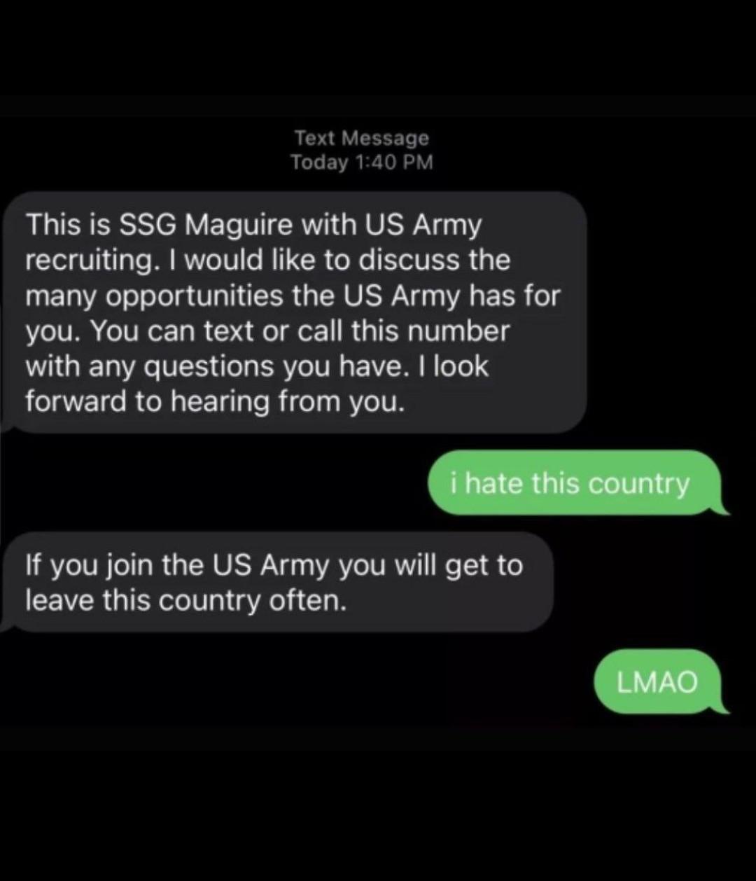 screenshot - Text Message Today This is Ssg Maguire with Us Army recruiting. I would to discuss the many opportunities the Us Army has for you. You can text or call this number with any questions you have. I look forward to hearing from you. i hate this c