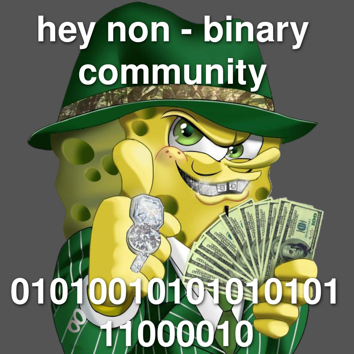 gangster spongebob - hey non binary community 01010010101010101 11000010