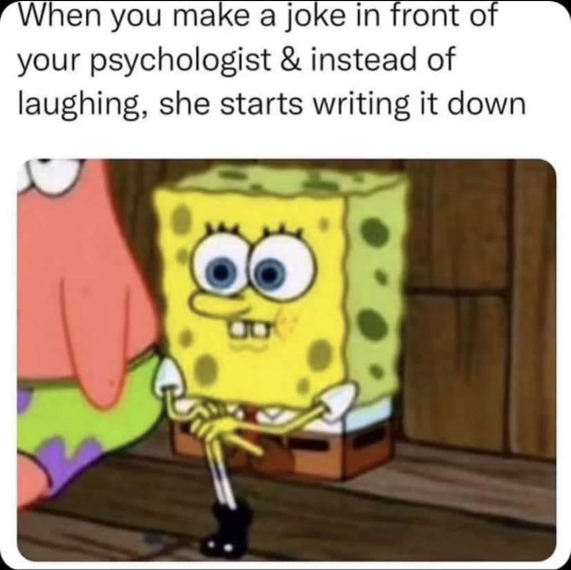 sitting on the edge of the bed meme - When you make a joke in front of your psychologist & instead of laughing, she starts writing it down