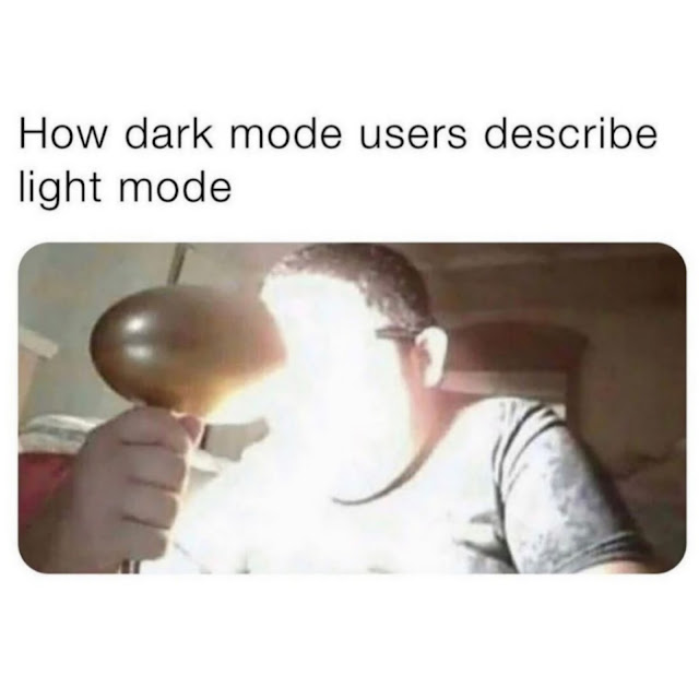 dank memes - dark mode users describe light mode - How dark mode users describe light mode