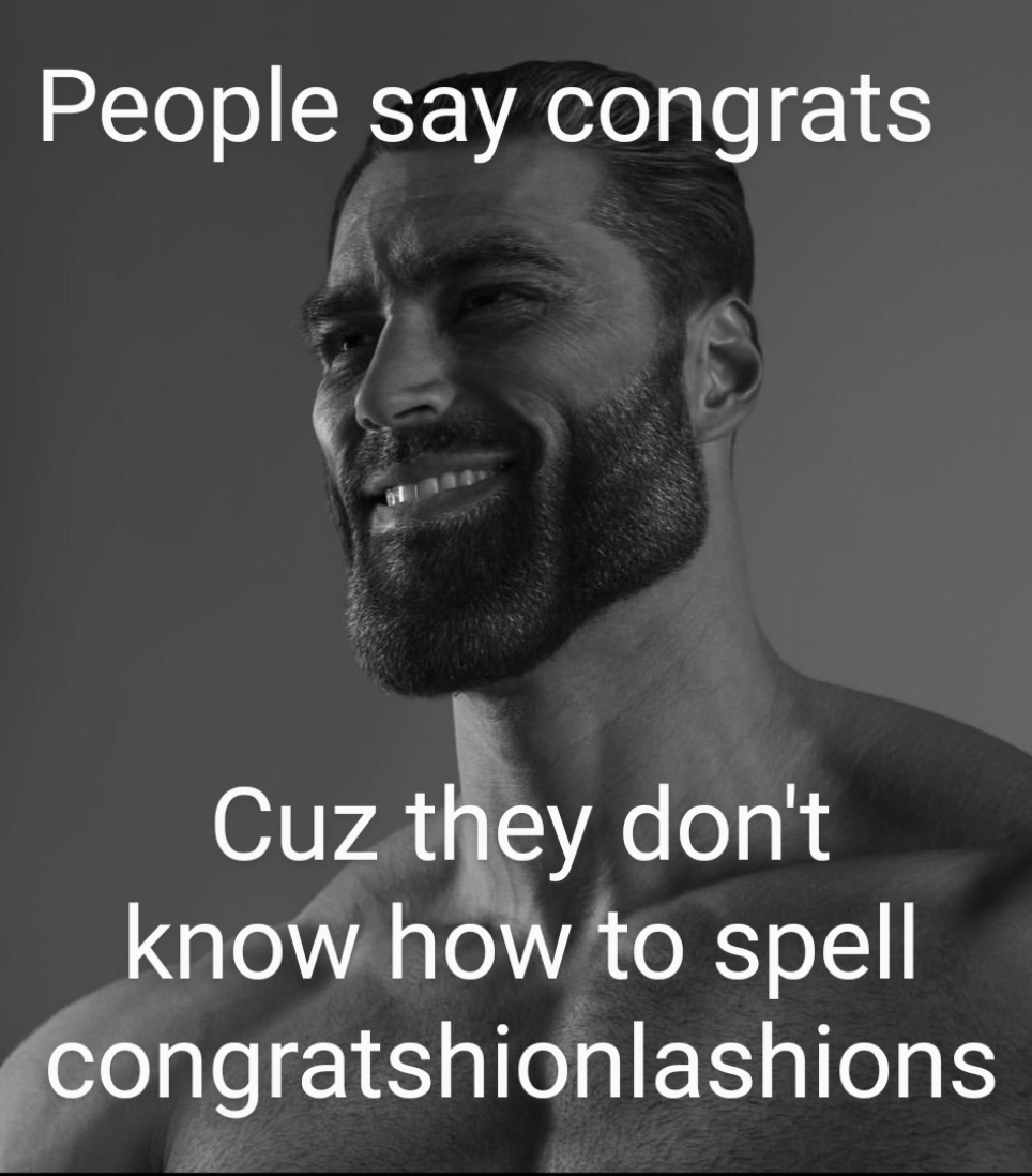 e - People say congrats Cuz they don't know how to spell congratshionlashions