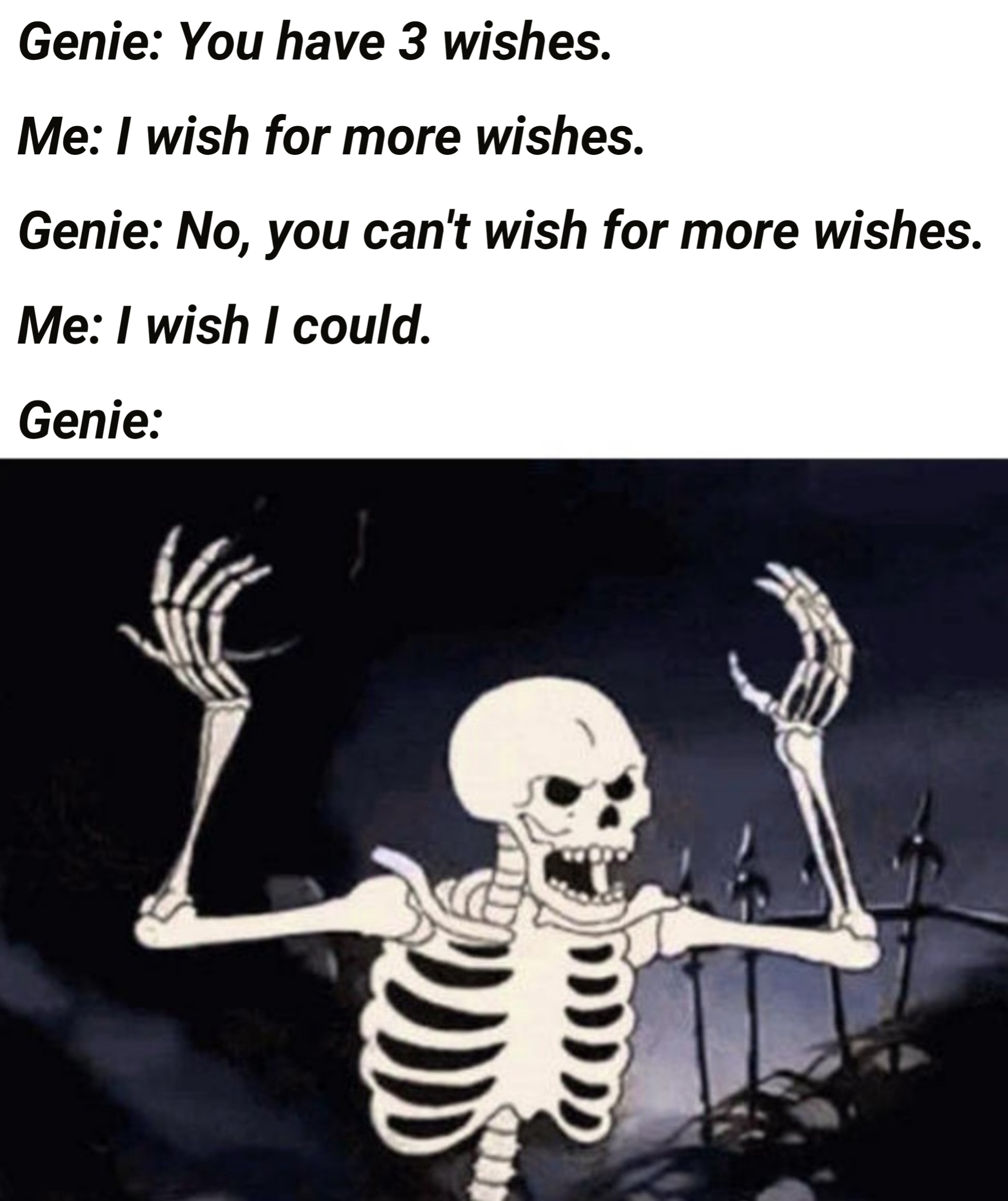 tomorrow is october meme - Genie You have 3 wishes. Me I wish for more wishes. Genie No, you can't wish for more wishes. Me I wish I could. Genie