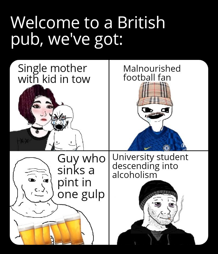 cartoon - Welcome to a British pub, we've got Single mother with kid in tow Malnourished football fan X X Guy who University student sinks a descending into alcoholism pint in one gulp