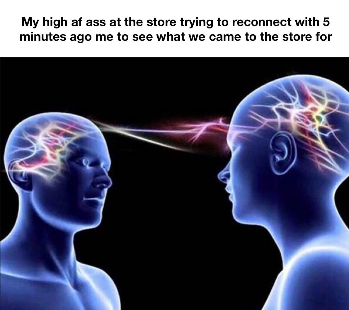 distance healing - My high af ass at the store trying to reconnect with 5 minutes ago me to see what we came to the store for