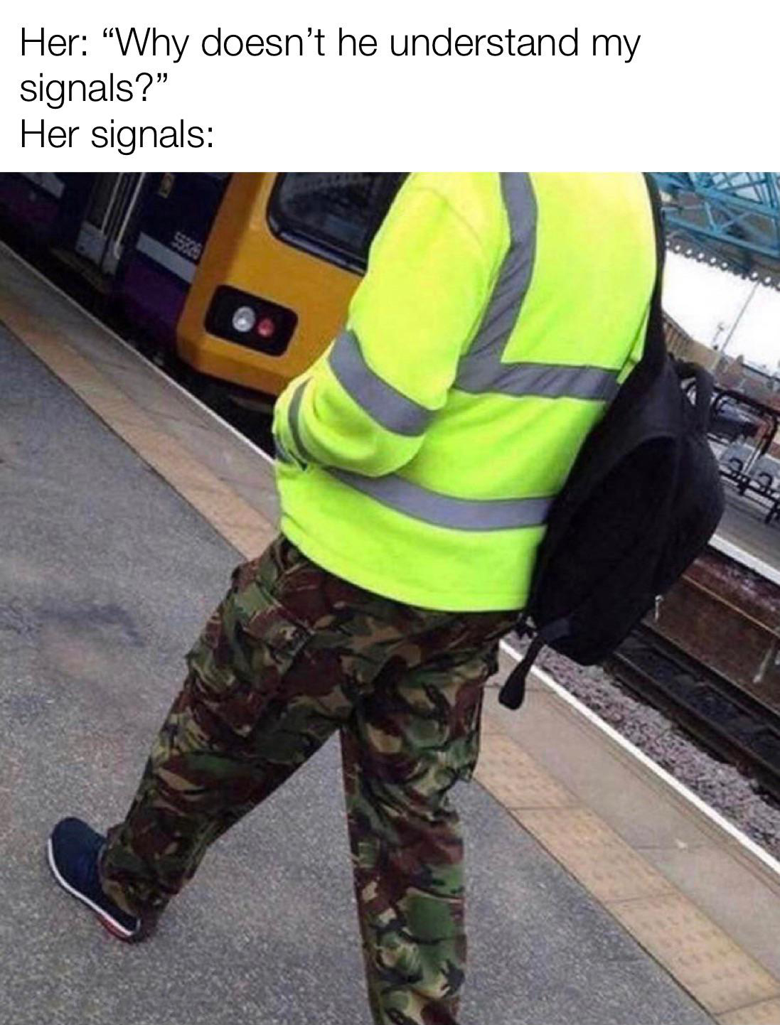 high vis and camo - Her "Why doesn't he understand my signals?" Her signals