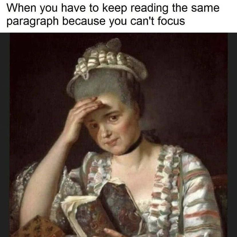 renaissance memes - When you have to keep reading the same paragraph because you can't focus