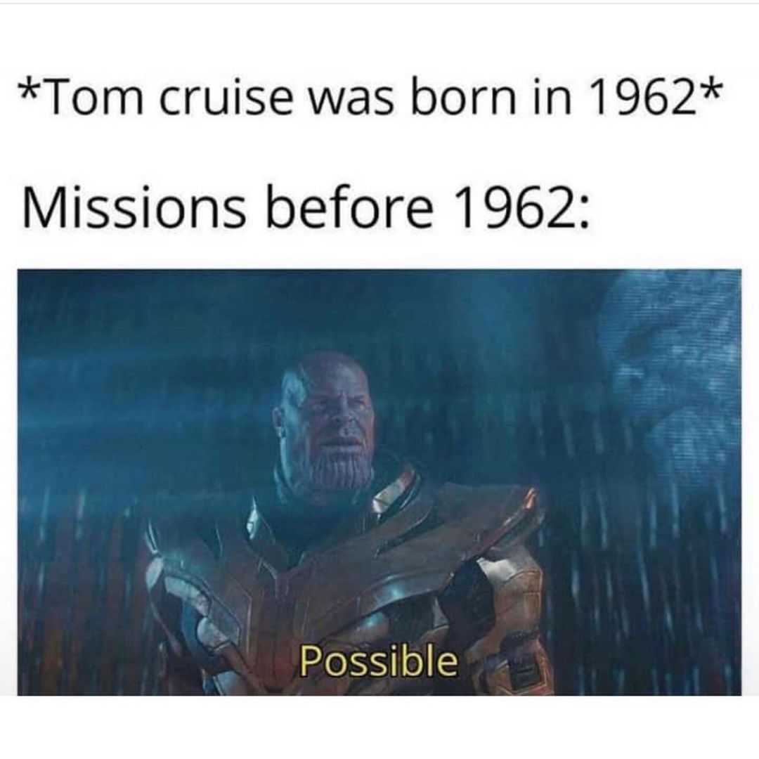 tom cruise was born meme - Tom cruise was born in 1962 Missions before 1962 Possible