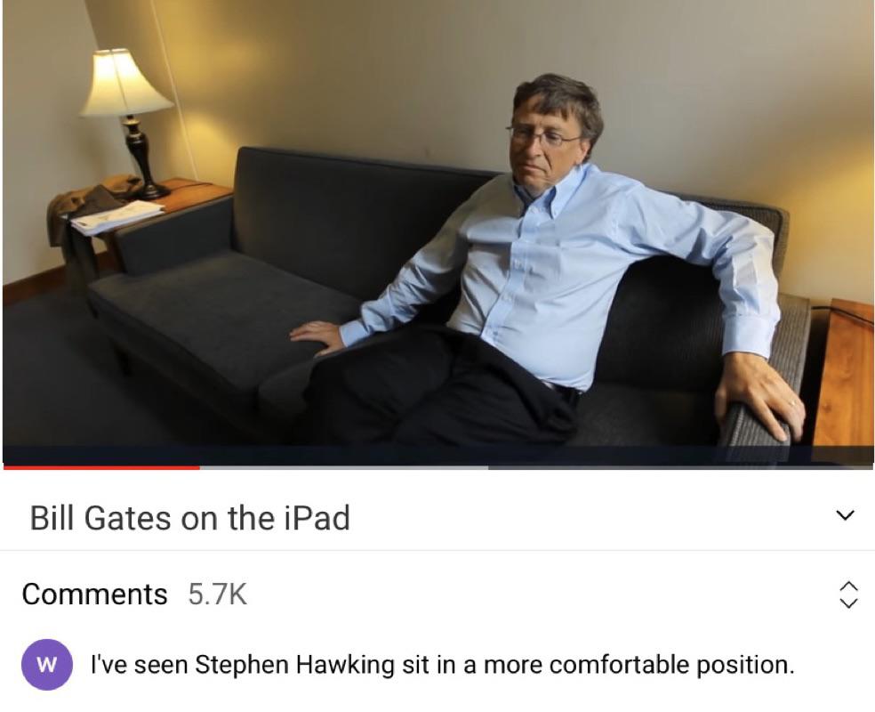 sitting - Bill Gates on the iPad W I've seen Stephen Hawking sit in a more comfortable position.