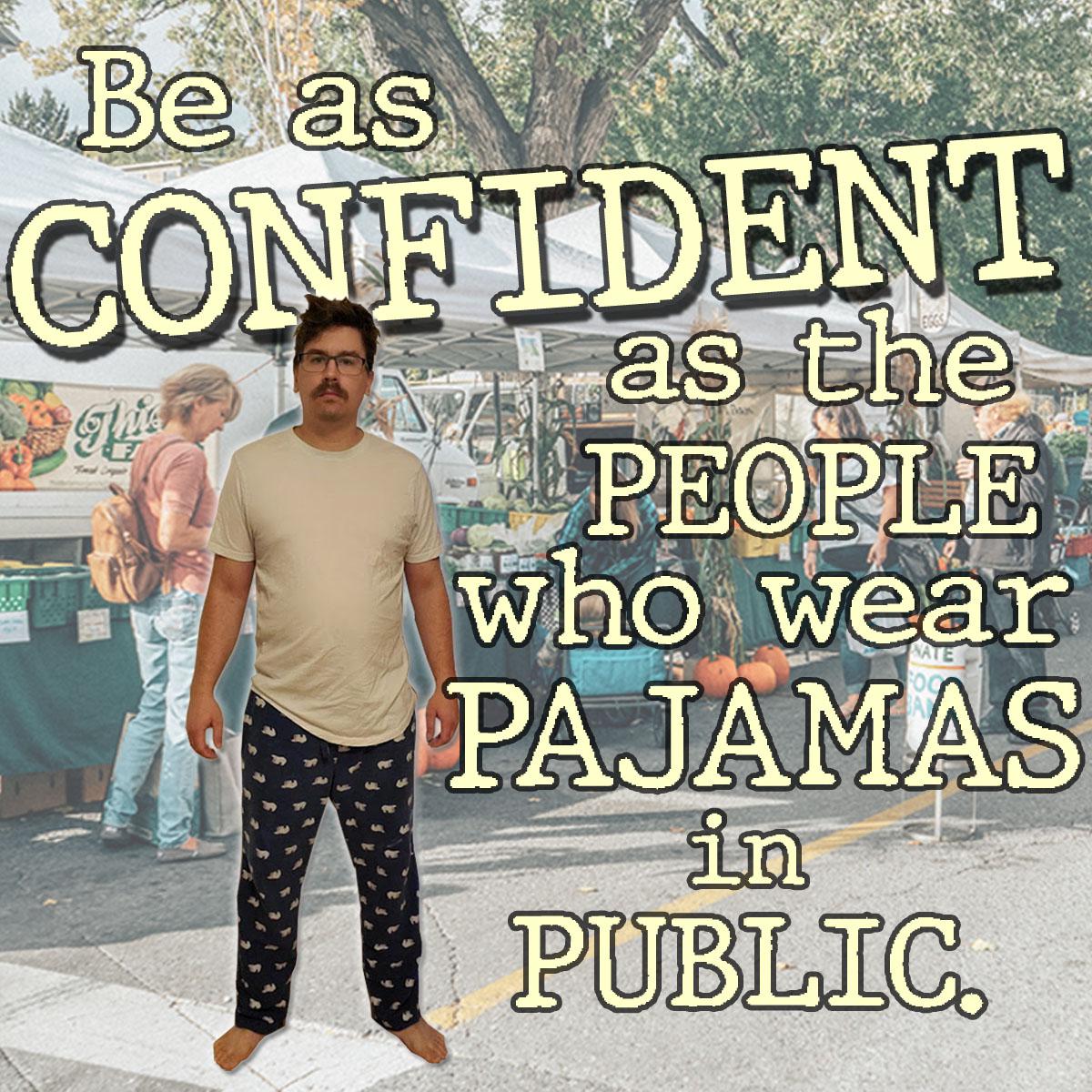 cool - Be as Confident as the This People who wear Pajamas in Public