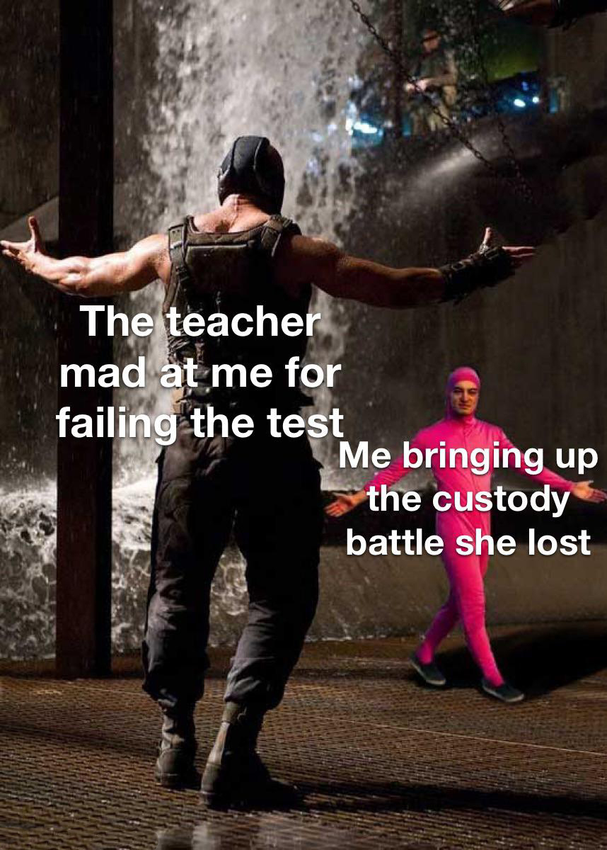 serpent and dove memes - The teacher mad at me for failing the test Me bringing up the custody battle she lost