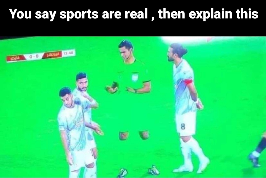 player - You say sports are real , then explain this 00 D451 8