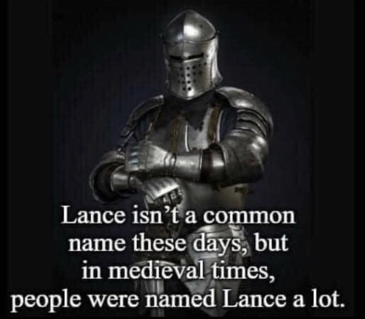 lance isn t a common name these days - Lance isn't a common name these days, but in medieval times, people were named Lance a lot.