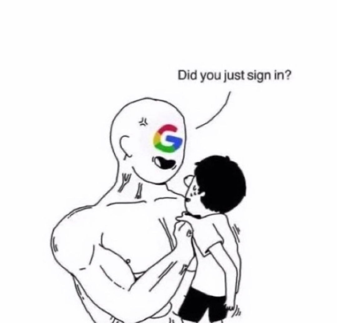 funniest memes - google did you just sign in meme - Did you just sign in? G