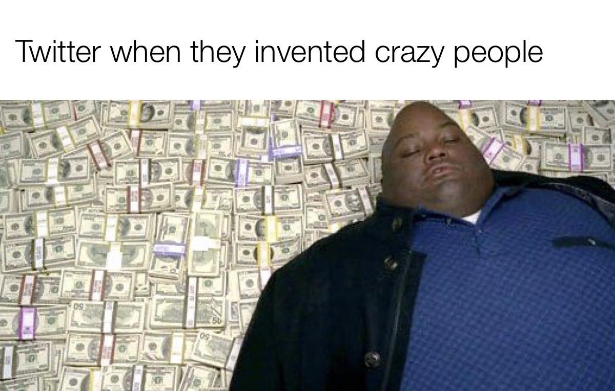 funniest memes - breaking bad money pile - Twitter when they invented crazy people 09 50 os