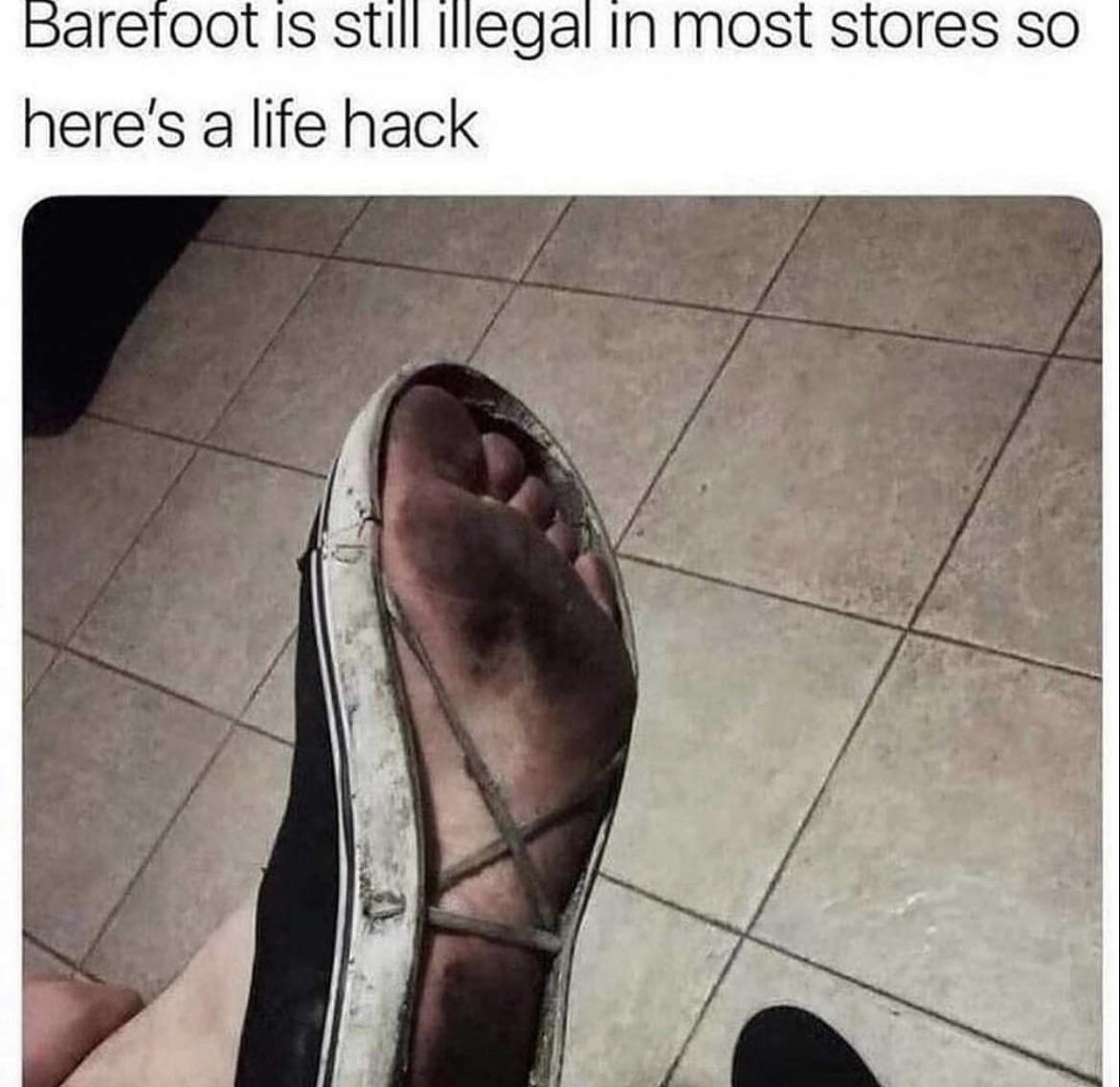 barefoot meme - Barefoot is still illegal in most stores so here's a life hack a