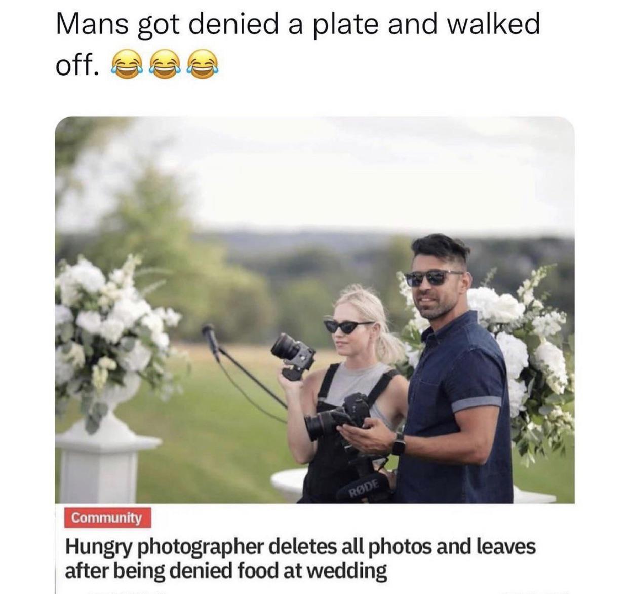 hungry photographer deletes all - Mans got denied a plate and walked off. Rde Community Hungry photographer deletes all photos and leaves after being denied food at wedding