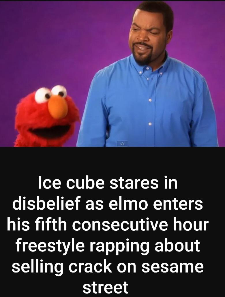 photo caption - Ice cube stares in disbelief as elmo enters his fifth consecutive hour freestyle rapping about selling crack on sesame street