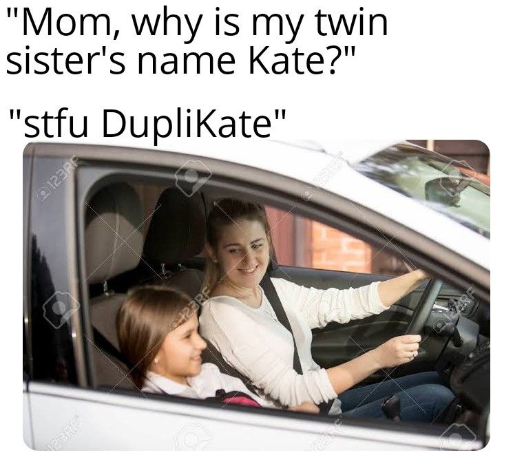 working with children check - "Mom, why is my twin sister's name Kate?" "stfu Duplikate" 123RF Sa 123RF