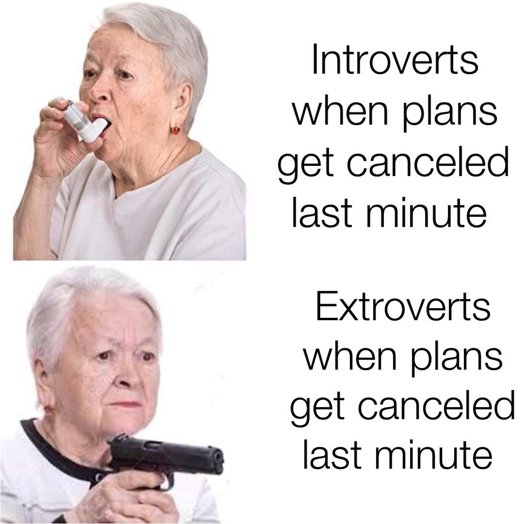 grandma with inhaler meme - Introverts when plans get canceled last minute Extroverts when plans get canceled last minute