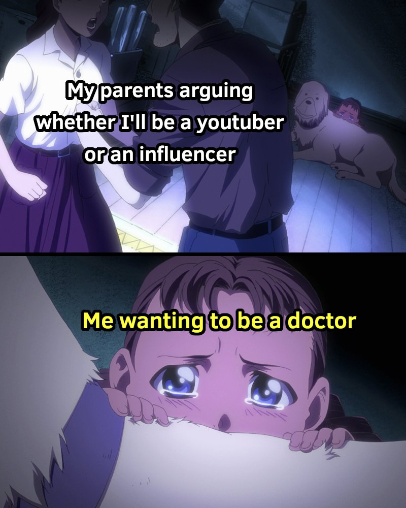 iFunny - My parents arguing whether I'll be a youtuber or an influencer Me wanting to be a doctor