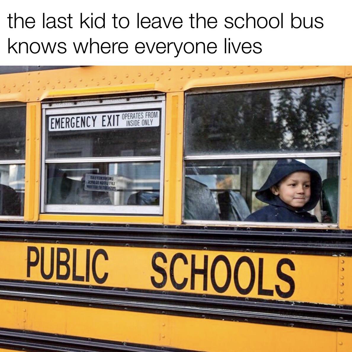 hilarious memes - school bus inside - the last kid to leave the school bus knows where everyone lives Emergency Exit Operates From Star 2 Bottru 249 Public Schools