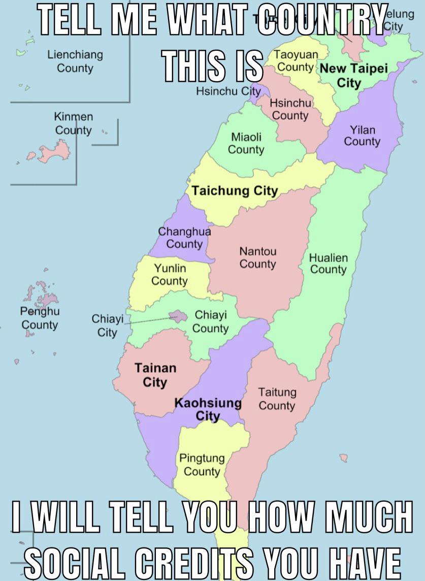 hilarious memes - map - City Tell Me What COUNTRYetung This Is Lienchiang County Taoyuan County New Taipei City Hsinchu City Hsinchu County Yilan Miaoli County County Kinmen County Taichung City Changhua County Nantou County Yunlin County Hualien County P