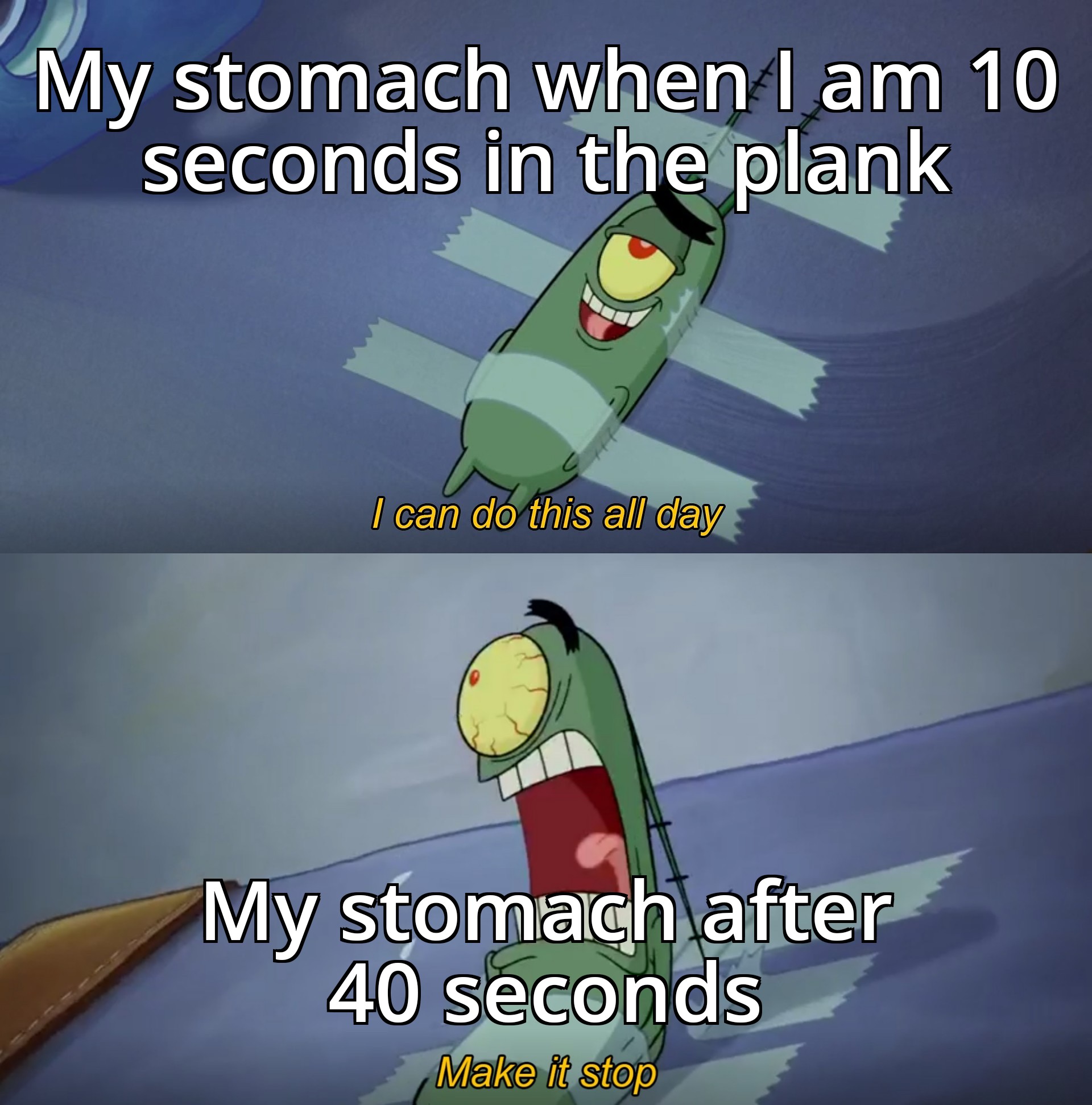 dank memes - could do this all day meme spongebob - My stomach when I am 10 seconds in the plank I can do this all day My stomach after 40 seconds Make it stop