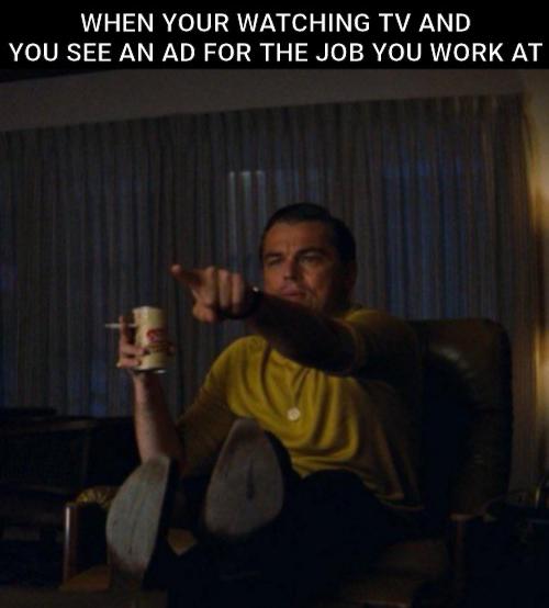 guy pointing at screen meme - When Your Watching Tv And You See An Ad For The Job You Work At