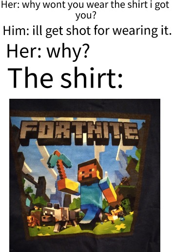 minecraft xbox 360 edition - Her why wont you wear the shirt i got you? Him ill get shot for wearing it. Her why? The shirt Farthile