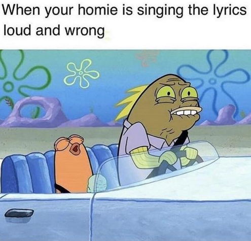 spongebob pistachio ice cream - When your homie is singing the lyrics loud and wrong