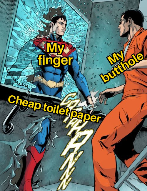 dank memes - superman walks through wall - My finger My butthole 00 Rust Cheap toilet paper Cam