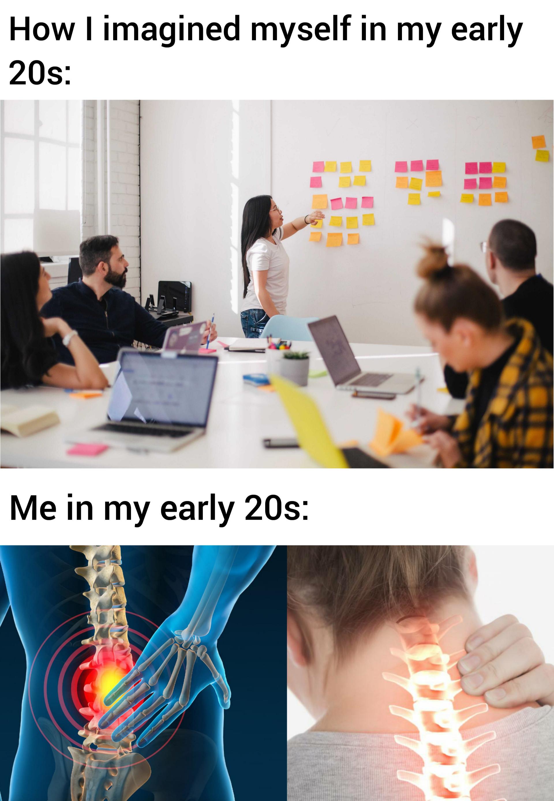dank memes - How I imagined myself in my early 20s Me in my early 20s