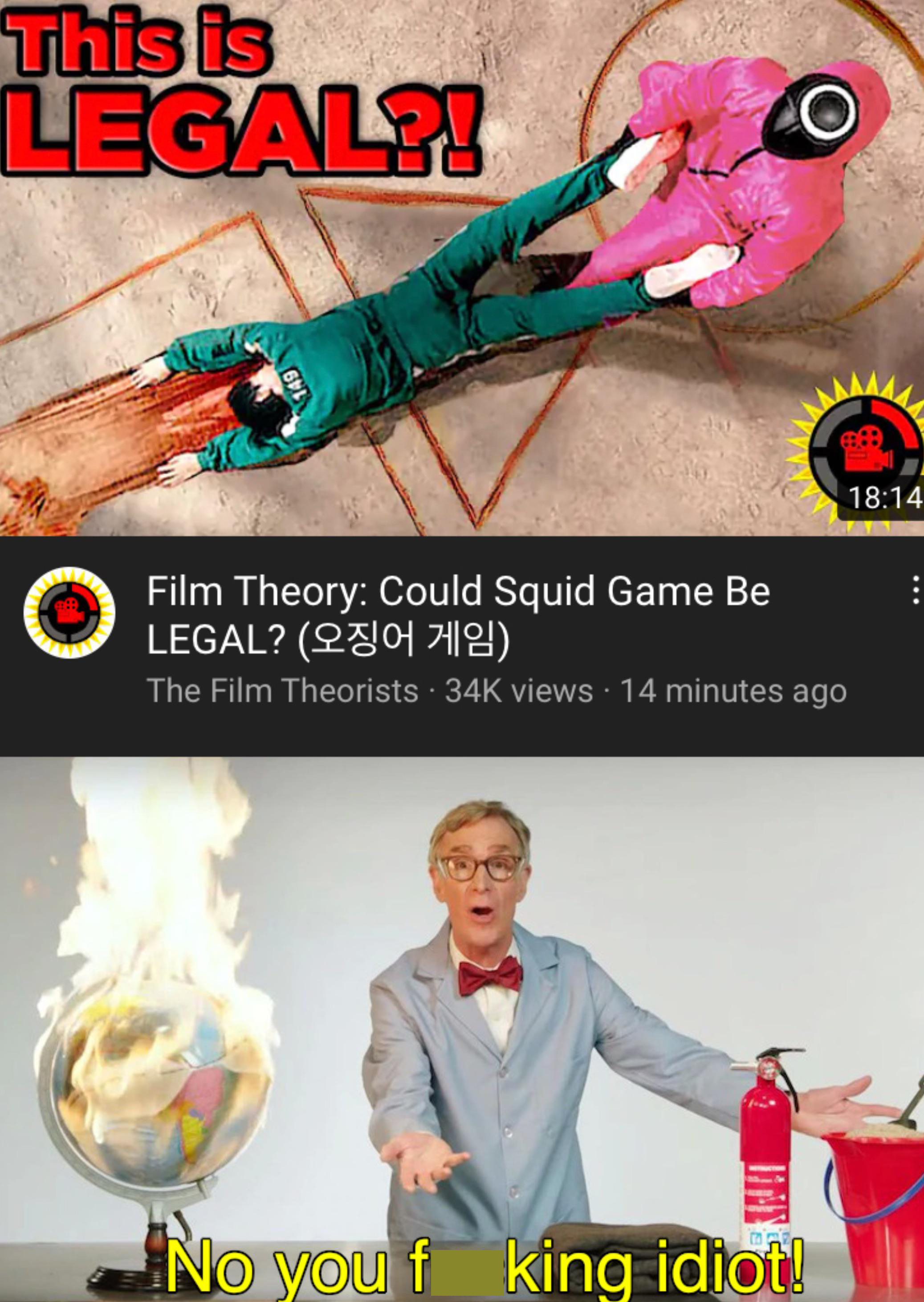 dank memes - Meme - This is Legale! Film Theory Could Squid Game Be Legal? 240171123 The Film Theorists 34K views 14 minutes ago No you f king idiot!