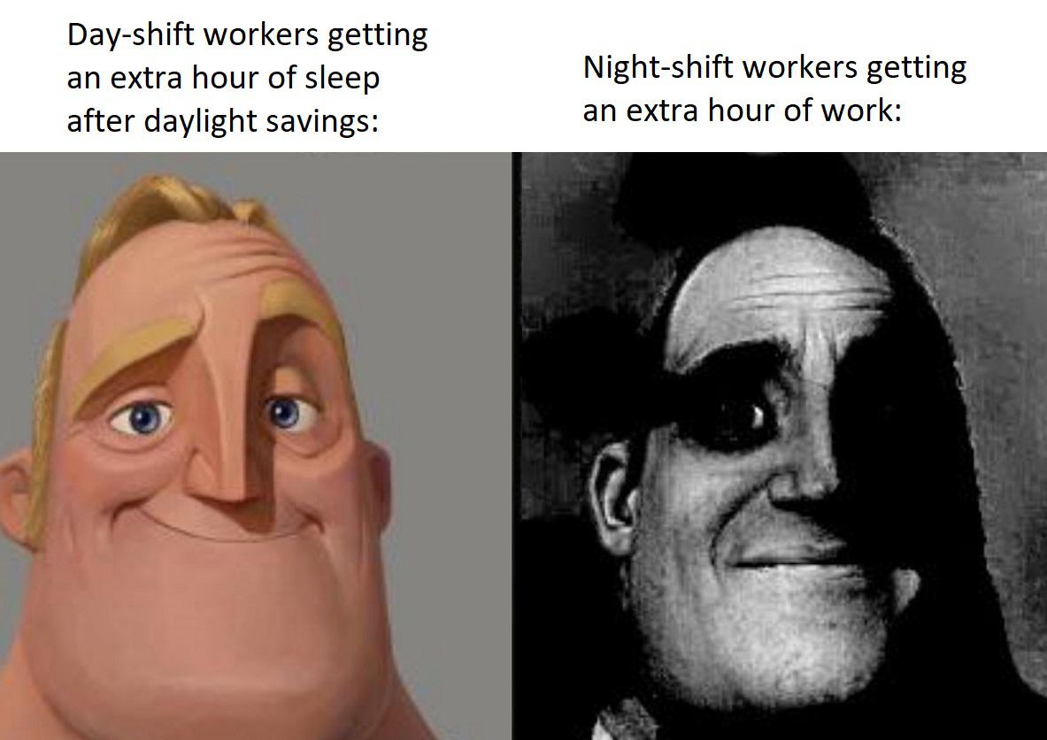 hilarious memes - smart fella fart smella meme - Dayshift workers getting an extra hour of sleep after daylight savings Nightshift workers getting an extra hour of work
