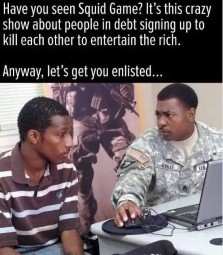 hilarious memes - martin luther king quotes - Have you seen Squid Game? It's this crazy show about people in debt signing up to kill each other to entertain the rich. Anyway, let's get you enlisted... Us