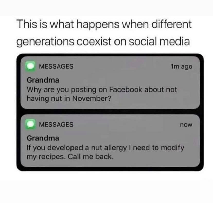 hilarious memes - no nut november memes - This is what happens when different generations coexist on social media 1m ago Messages Grandma Why are you posting on Facebook about not having nut in November? Messages now Grandma If you developed a nut allergy