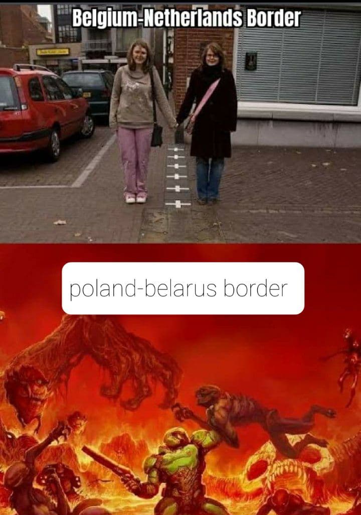 hilarious memes - doom soundtrack - BelgiumNetherlands Border polandbelarus border