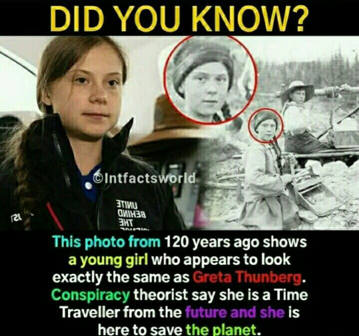 cringeworthy pics - greta thunberg coal miner - Did You Know? Intfactsworld 121 Etimu Oniksa Sanin This photo from 120 years ago shows a young girl who appears to look exactly the same as Greta Thunberg. Conspiracy theorist say she is a Time Traveller fro