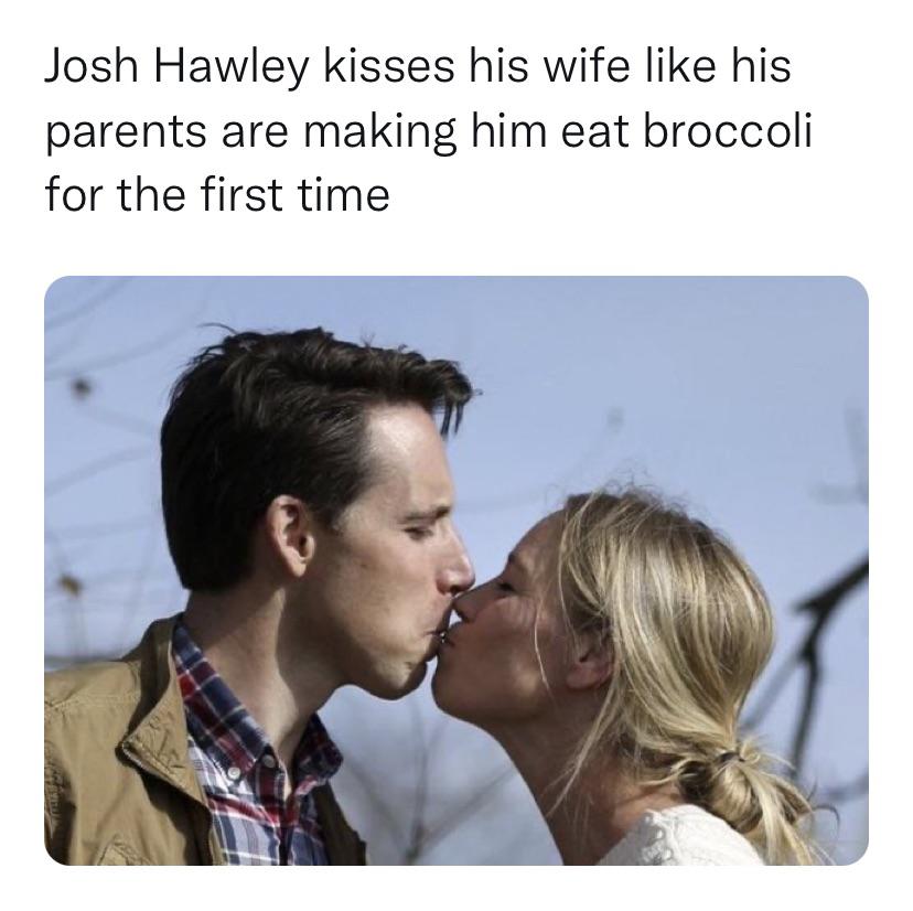 cringeworthy pics - josh hawley kiss - Josh Hawley kisses his wife his parents are making him eat broccoli for the first time