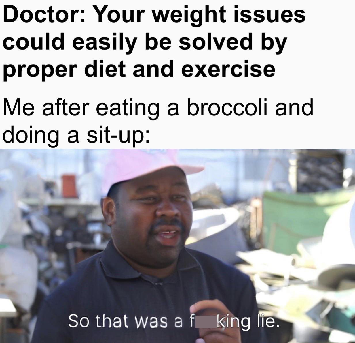 dank memes - r hololive olivia - Doctor Your weight issues could easily be solved by proper diet and exercise Me after eating a broccoli and doing a situp So that was a f king lie.