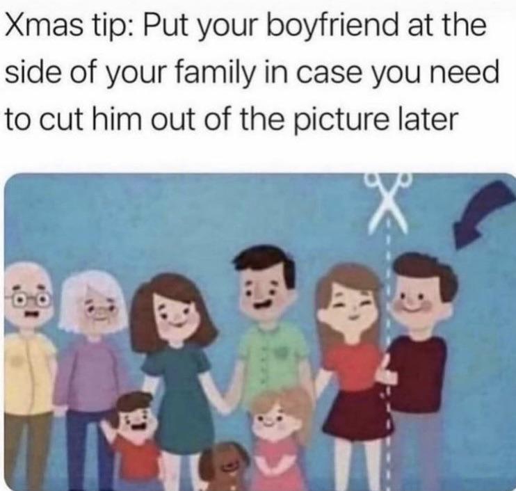 funny memes - new memes - xmas tip put your boyfriend at the side - Xmas tip Put your boyfriend at the side of your family in case you need to cut him out of the picture later