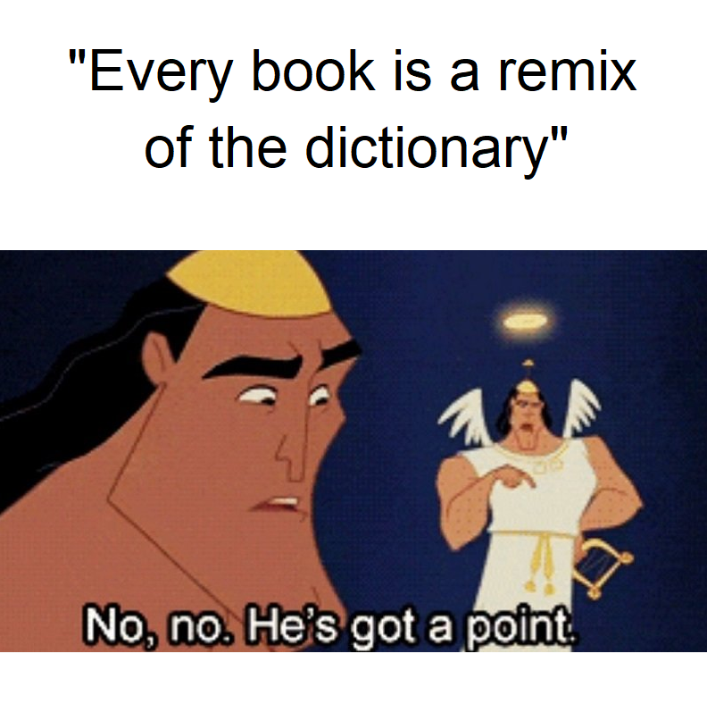 funny memes - new memes - revolution quotes - "Every book is a remix of the dictionary" No, no. He's got a point