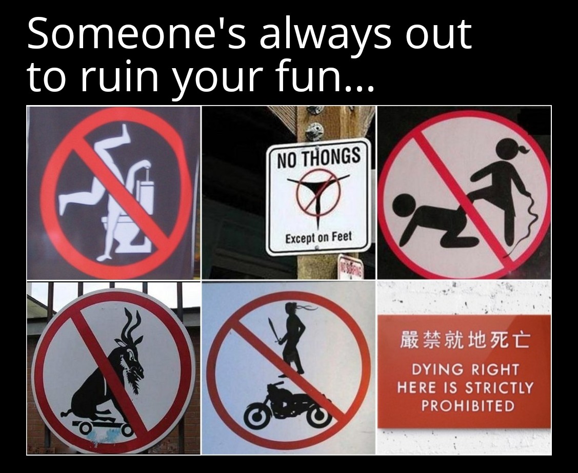 funny memes - new memes - kick butt - Someone's always out to ruin your fun... No Thongs Except on Feet Dying Right Here Is Strictly Prohibited