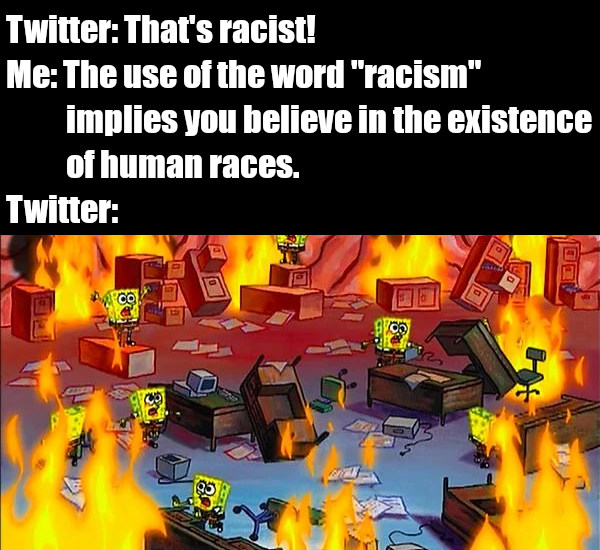 tower heroes memes - Twitter That's racist! Me The use of the word "racism" implies you believe in the existence of human races. Twitter Port 22 20