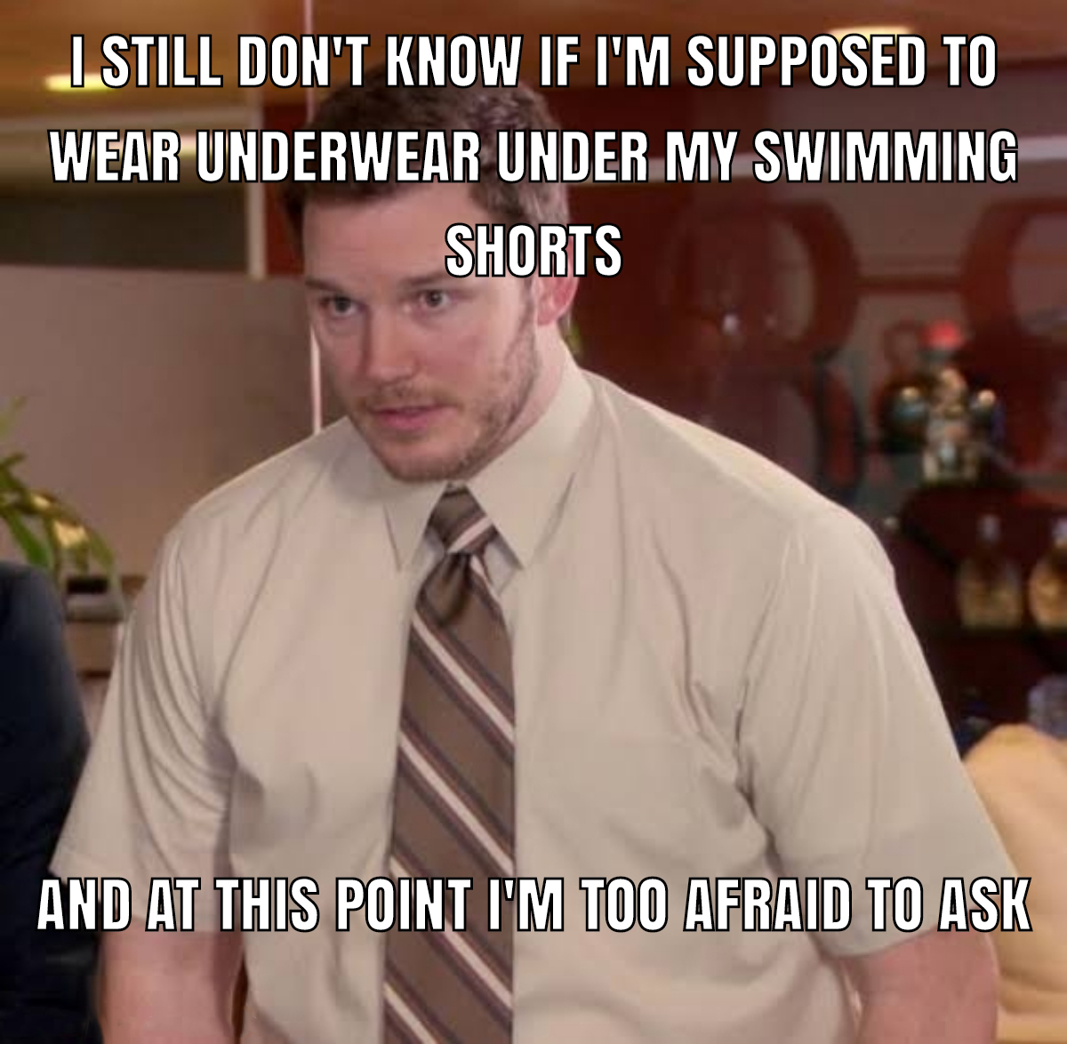 production bug meme - I Still Don'T Know If I'M Supposed To Wear Underwear Under My Swimming Shorts And At This Point I'M Too Afraid To Ask