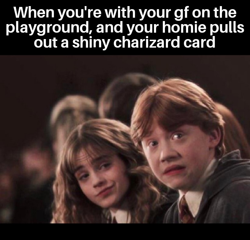 ron weasley harry potter hermione - When you're with your gf on the playground, and your homie pulls out a shiny charizard card